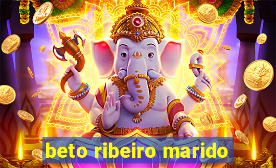 beto ribeiro marido